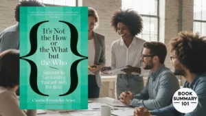 It’s Not the How or the What but the Who Summary